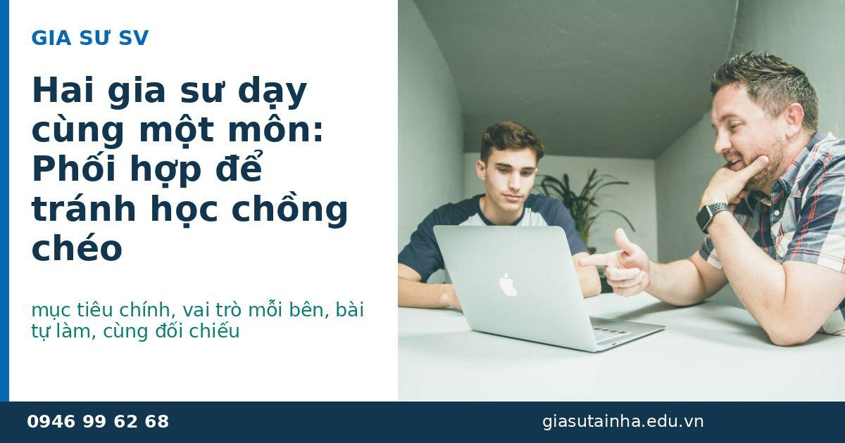 Hai người dạy, mục tiêu rõ: mục tiêu chính, vai trò mỗi bên, bài tự làm, cùng đối chiếu